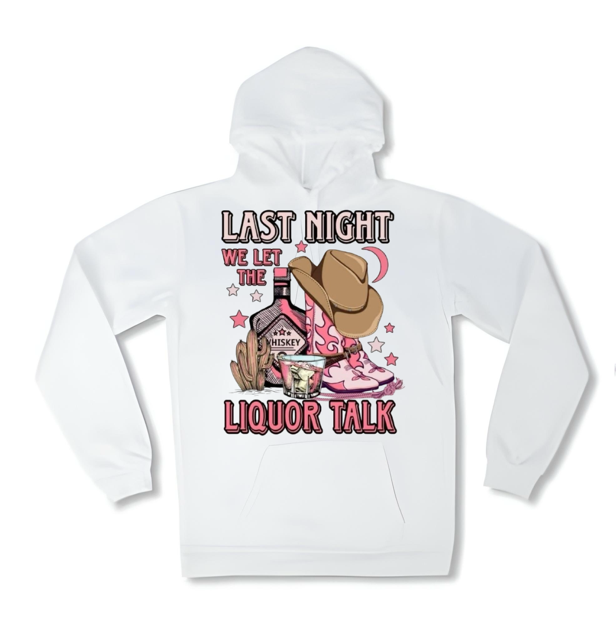 Last Night We Let The Liquor Talk Hoodie