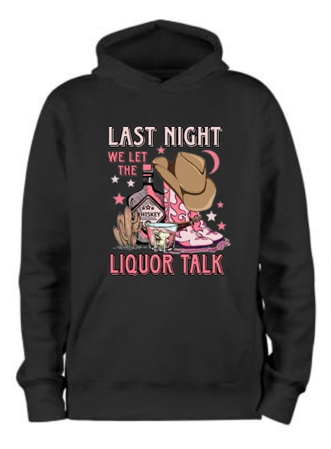 Last Night We Let The Liquor Talk Hoodie